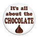 It's All About the Chocolate Employee Button 